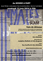 Création musicale SLAM Voix de détenus avec Eörs Kisfaludy, récitant - Joséphine Maillefer et Félix Bergeron, électronique live - textes de Roy Swafford et Eörs Kisfaludy vendredi 13 juin 2014 à 20h00