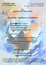 QUATUOR " OMBRES ET LUMIÈRES " Kévin BRADY, 1er violon Xenia MAROLF, 2nd violon Kaspar MAURER, alto Philippe JAQUES, violoncelle  Jeudi 2 mars 2023, 20h00