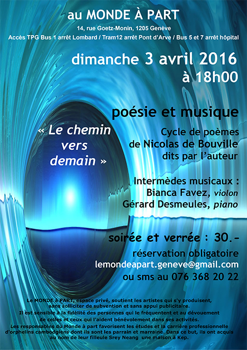 Le chemin vers demain Cycle de poèmes de Nicolas de Bouville Bianca Favez, violon, Gérard Desmeules, piano dimanche 3 avril 2016 à 18h00 soirée et verrée : 30.-