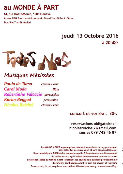 “TODOS NOS”, musiques métissées avec Paulo de Tarso, clavier / voix - Carol Moda, flûte - Robertinho Valcacio, percussion - Karim Reggad, percussion et Nicolas Reichel, clavier / voix jeudi 13 octobre 2016 à 20 heures concert et verrée : 30.-