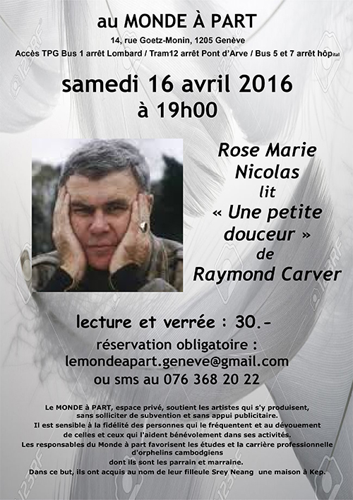 Rose Marie Nicolas lit “Une petite douceur” de Raymond Carver samedi 16 avril 2016 à 19h00 soirée et verrée : 30.-Le chemin vers demain Cycle de poèmes de Nicolas de Bouville Bianca Favez, violon, Gérard Desmeules, piano dimanche 3 avril 2016 à 18h00 soirée et verrée : 30.-
