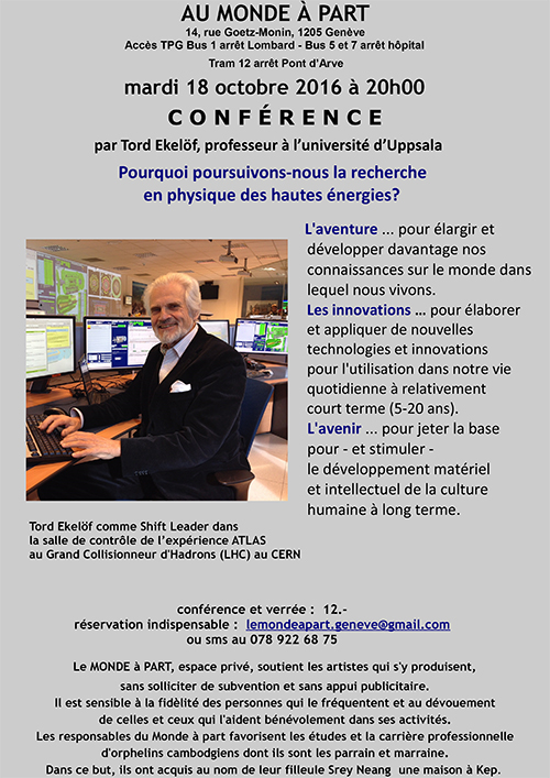 “Pourquoi poursuivons-nous la recherche en physique des hautes énergies ?” Conférence par Tord EKELÖF, professeur à l’université d’Uppsala mardi 18 octobre 2016 à 20 heures conférence et verrée : 12.-
