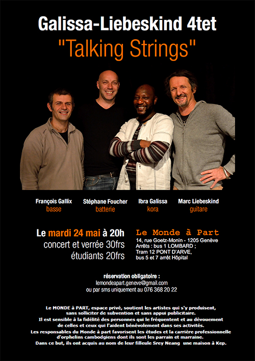“Talking Strings” de Galissa-Liebeskind 4tet avec François Gallix, basse – Stéphane Foucher, batterie – Ibra Galissa, kora et Marc Liebeskind, guitare mardi 24 mai 2016 à 20 heures concert et verrée : 30.- ; étudiants : 20.-