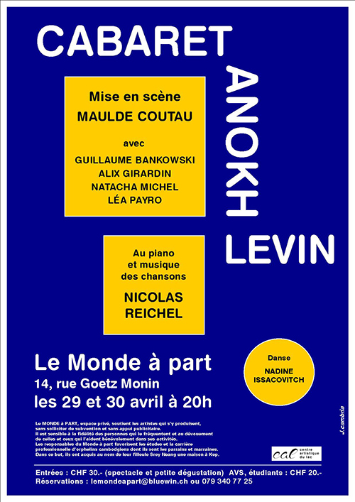 CABARET ANOKH LEVIN Mise en scène MAULDE COUTAU avec GUILLAUME BANKOWSKI, ALIX GIRARDIN, NATACHA MICHEL, LÉA PAYRO Au piano et musique des chansons NICOLAS REICHEL les 29 et 30 avril à 20h spectacle et petite dégustation : 30.-