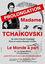 "Madame Tchaïkovski" de Jean-Claude HUMBERT - Mise en scène : Maude COUTAU - Distribution : Elzbieta JASINSKA - Vincent AUBERT - Solange HUTMACHER - Sylviane BAILLIF-BEUX  jeudi 8, vendredi 9 et samedi 10 janvier 2015 à 20h00 + dimanche 11 janvier 2015 à 18h00