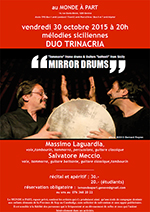 « MIRROR DRUMS » Massimo Laguardia, voix, tambourin, tammorra, percussions, guitare classique Salvatore Meccio, voix, tammorra, guitare battante,  guitare classique, tambourin   vendredi 30 octobre 2015 à 20h00  Récital et apéritif : 30.- fr. Etudiants : 20.- fr.