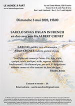 "SARCLO sings DYLAN in french" SARCLO, guitare, voix et harmonica et Albert CHINET, batterie, guitare et voix Dimanche 3 mai 2020 à 19 heures Concert et verrée : 25.- Réservations indispensables : sarclo.sarcloret@gmail.com