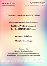 Vendredi 13 novembre 2020, 20h00 Chansons et duos violoncelle - piano Joëlle MAURIS, violoncelle Lee MADDEFORD, piano Vernissage de l’album « Mon plus bel héritage »                          Concert : 30.- Nombre de places limité. Informations : joelle.mauris@hotmail.com Réservations : compagnievidarcita@gmail.com