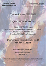 QUATUOR ACTEON Diana BERNHEIM, piano - Alexandra RICHARDSON BARTOLETTI, violon - Michel STAROBINSKI, alto - Jean-Luc MAGNENAT, violoncelle  Vendredi 20 mai 2022 à 20 heures  Concert et petit buffet : 30.-  Réservation indispensable par sms ou whatsApp : 078 922 68 75