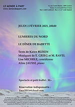 LUMIERES DU NORD LE DÎNER DE BABETTE Texte de Karen BLIXEN Musiques de E. GRIEG et M. RAVEL Lise MICHELE, comédienne Aline JAUSSI, piano