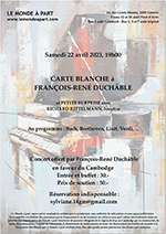 "CARTE BLANCHE à FRANÇOIS-RENÉ DUCHÂBLE et petite surprise avec RICHARD RITTELMANN, baryton" Samedi 22 avril 2023, 19h00  Concert offert par François-René Duchâble en faveur du Cambodge Entrée et buffet : 30.- ; Prix de soutien : 50.- Réservation indispensable : sylviane.14gm@gmail.com