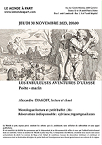 " LES FABULEUSES HISTOIRES D'ULYSSE, poète et marin " Alexandre DIAKOFF, lecture et chant  Jeudi 30 novembre 2023, 20h00  Monologue-lecture et petit buffet : 30.-